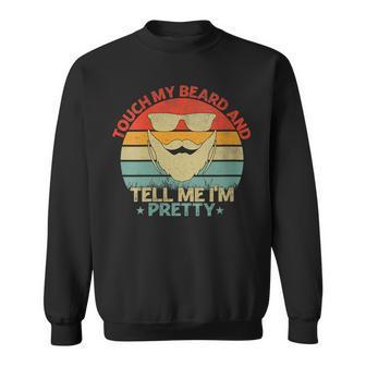 Touch My Beard And Tell Me I'm Pretty Fathers Day Vintage Sweatshirt - Thegiftio UK