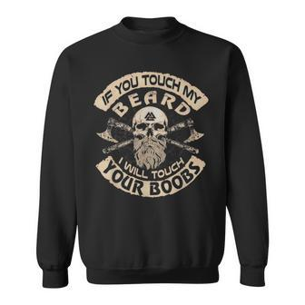 If You Touch My Beard I Will Touch Your Boobs Skull Viking Sweatshirt - Thegiftio UK