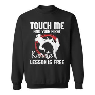 Touch Me And Your First Karate Lesson Is Free Karateka Sweatshirt - Monsterry
