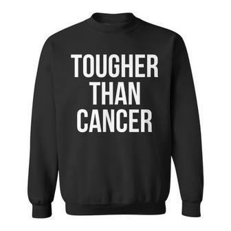 Tougher Than Cancer Cancer Fighting Sweatshirt - Monsterry