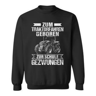 Tractor Zum Traktor Fahren Geboren Zur Schule Gezwungen Tractor Sweatshirt - Geschenkecke