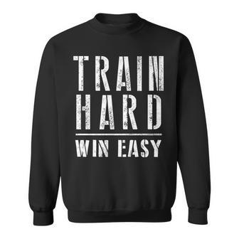 Train Hard Win Easy For Competition And Gym Sweatshirt - Monsterry UK