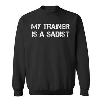 My Trainer Is A Sadist Gym Bootcamp Workout Saying Sweatshirt - Monsterry CA