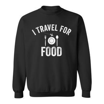 I Travel For Food Vintage Traveler Eater Foodie Lover Sweatshirt - Monsterry