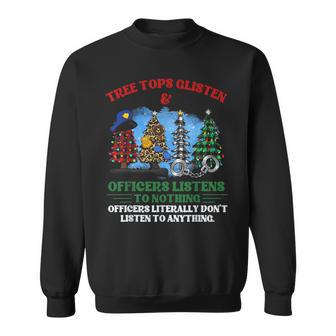 Tree Tops Glisten And Officers Listens To Nothing Officers Sweatshirt | Mazezy UK