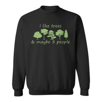 I Like Trees & Maybe 3 People Nature Tree Lover Tree Hugger Sweatshirt - Thegiftio UK