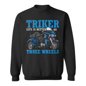 Triker Life Is Better On Three Wheels Motorcycle Trike Sweatshirt - Monsterry UK