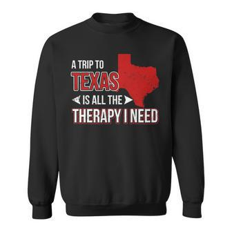 A Trip To Texas Is All The Therapy I Need Sweatshirt | Mazezy
