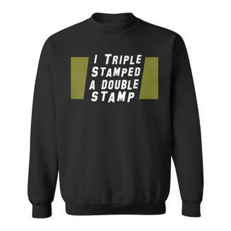 I Triple Stamped A Double Stamp Dumb Movie Sweatshirt - Monsterry