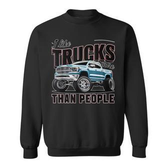 I Like Trucks More Than People Humorous Auto Enthusiast Sweatshirt - Monsterry DE