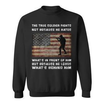 A True Soldier Fights Not Because He Hates What's In Front Sweatshirt - Monsterry UK