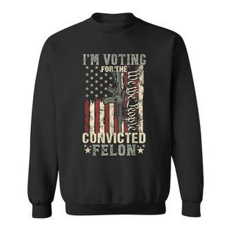 Trump 2024 Convicted Felon I'm Voting Convicted Felon 2024 Sweatshirt - Monsterry
