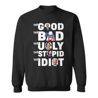 Trump The Good The Bad The Ugly The Stupid The Idiot Sweatshirt - Monsterry