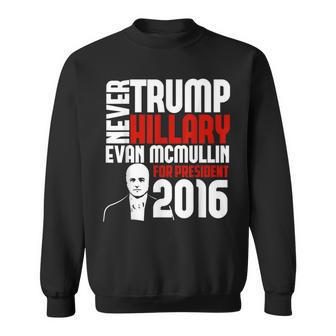 Never Trump Never Hillary-Mcmullin For President 2016 Sweatshirt - Monsterry