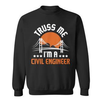 Truss Me I'm A Civil Engineer Bridge Builder Construction Sweatshirt - Monsterry