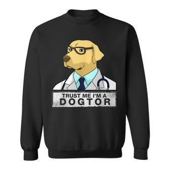Trust Me I Am A Dogtor Dog Doctor Vet Veterinarian Sweatshirt - Seseable