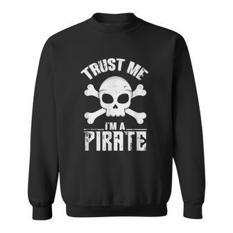 Trust Me I'm A Pirate Skull And Crossbones Sweatshirt - Monsterry