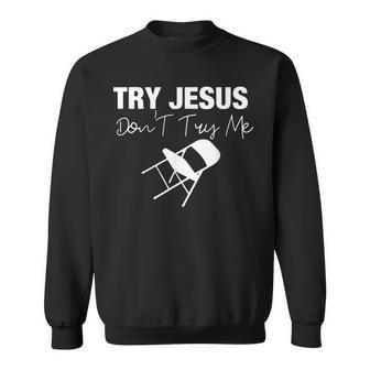 Try Jesus Don't Try Me Folding Chair Try That Sweatshirt - Seseable