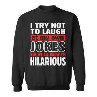 I Try Not To Laugh At My Own Jokes Comedian Sweatshirt - Monsterry DE