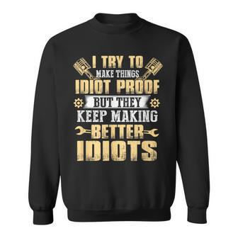 I Try To Make Things Idiot Proof Car Mechanic Dad Sweatshirt - Monsterry