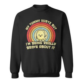 My Tummy Hurts But I'm Being Really Brave About It Vintage Sweatshirt - Seseable