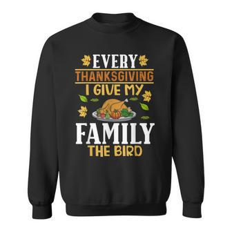 Turkey Day Every Thanksgiving I Give My Family The Bird Sweatshirt - Seseable