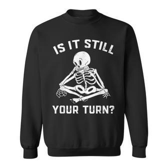 Is It Still Your Turn Board Game Player Lovers Quotes Sweatshirt - Monsterry UK