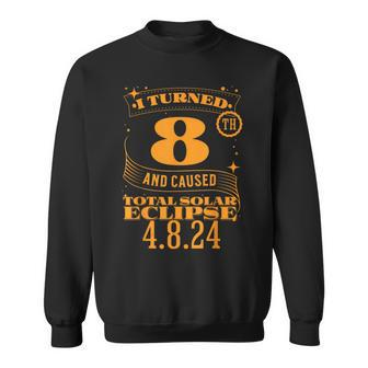 I Turned 8Th And Caused Total Solar Eclipse April 8Th 2024 Sweatshirt - Monsterry DE