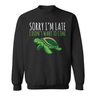 Turtle Pun Sorry I'm Late Animal Meme Sweatshirt - Monsterry UK