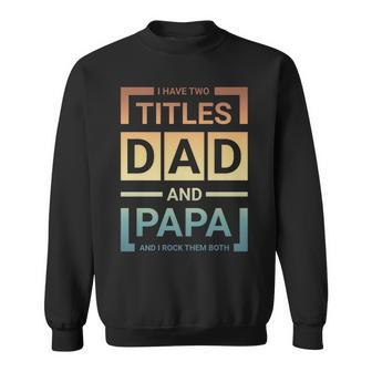 I Have Two Titles Dad & Papa & I Rock Them Both Father Day Sweatshirt - Seseable