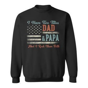 I Have Two Titles Dad & Papa I Rock Them Both Papa Sweatshirt - Seseable