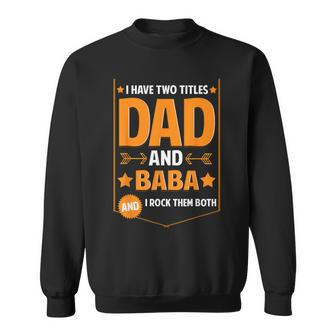I Have Two Titles Dad And Baba Baba Fathers Day Sweatshirt - Monsterry UK