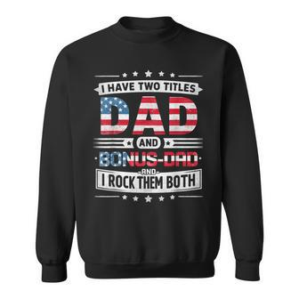 I Have Two Titles Dad And Bonus Dad Father's Day Bonus-Dad Sweatshirt - Monsterry AU
