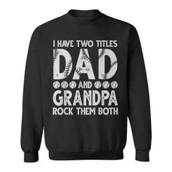 I Have Two Titles Dad And Grandpa Father's Day Baseball Fans Sweatshirt - Monsterry