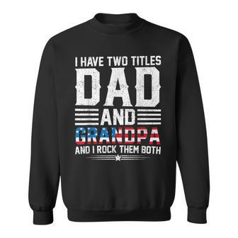 I Have Two Titles Dad And Grandpa Father's Day Best Grandpa Sweatshirt - Seseable