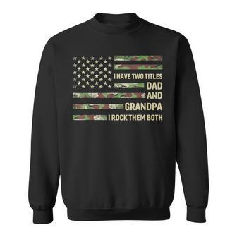 I Have Two Titles Dad And Grandpa Father's Day Grandpa Flag Sweatshirt - Seseable