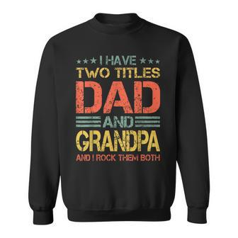 I Have Two Titles Dad And Grandpa Fathers Day Vintage Sweatshirt - Thegiftio UK