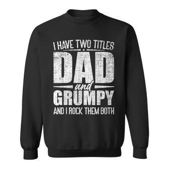 I Have Two Titles Dad And Grumpy Father's Day Grumpy Sweatshirt - Seseable