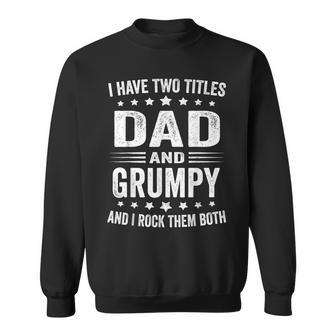 I Have Two Titles Dad And Grumpy Father's Day Sweatshirt - Monsterry UK