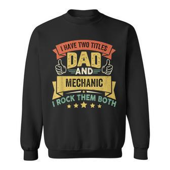 I Have Two Titles Dad And Mechanic Father's Day Sweatshirt - Monsterry UK