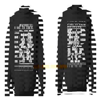 I Have Two Titles Dad And Papa Fathers Day Dad Sweatshirt - Seseable