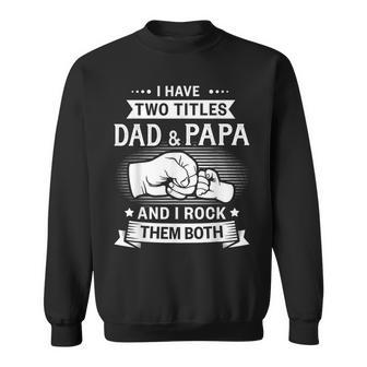 Two Titles Dad Papa Grandpa Fathers Day Birthday Christmas Sweatshirt - Monsterry DE
