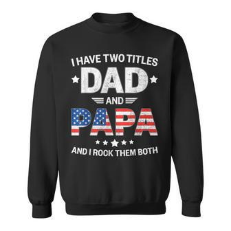 Two Titles Dad Papa Grandpa Patriotic Us Flag Fathers Day Sweatshirt - Thegiftio UK