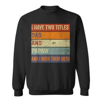 I Have Two Titles Dad And Papaw Fathers Day Grandpa Sweatshirt - Seseable