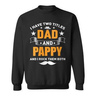 I Have Two Titles Dad And Pappy Father's Day For Grandpa Men Sweatshirt - Thegiftio UK