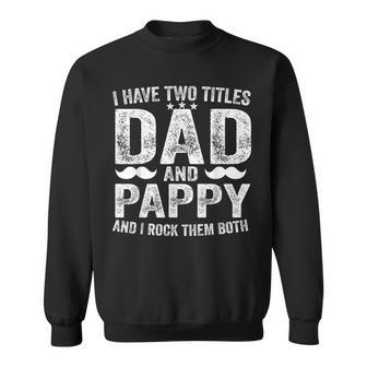 I Have Two Titles Dad And Pappy Father's Day Pappy Dad Sweatshirt - Thegiftio UK
