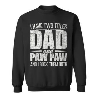 I Have Two Titles Dad And Paw Paw Father's Day Paw Paw Sweatshirt - Seseable