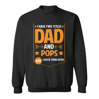 I Have Two Titles Dad And Pops Pops Fathers Day Sweatshirt - Monsterry