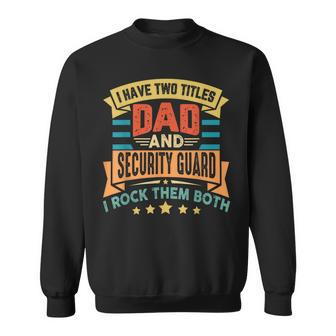 I Have Two Titles Dad And Security Guard Security Dad Sweatshirt - Monsterry