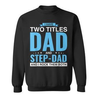 I Have Two Titles Dad And Step-Dad Father's Day Sweatshirt - Monsterry CA